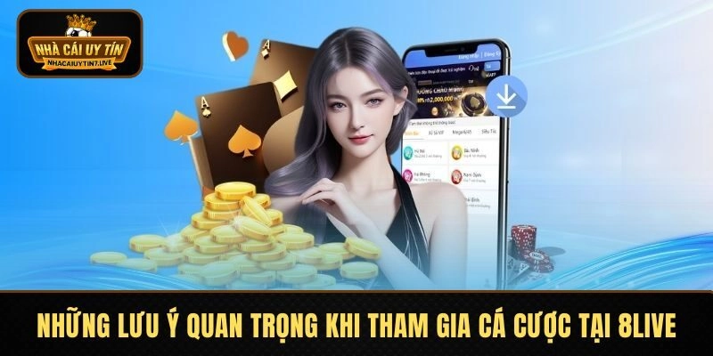 Những lưu ý quan trọng khi tham gia cá cược tại 8LIVE