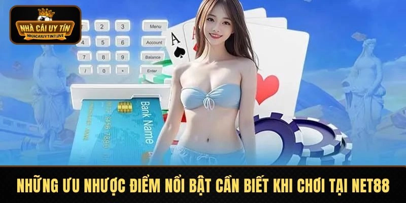 Những ưu nhược điểm nổi bật cần biết khi chơi tại NET88